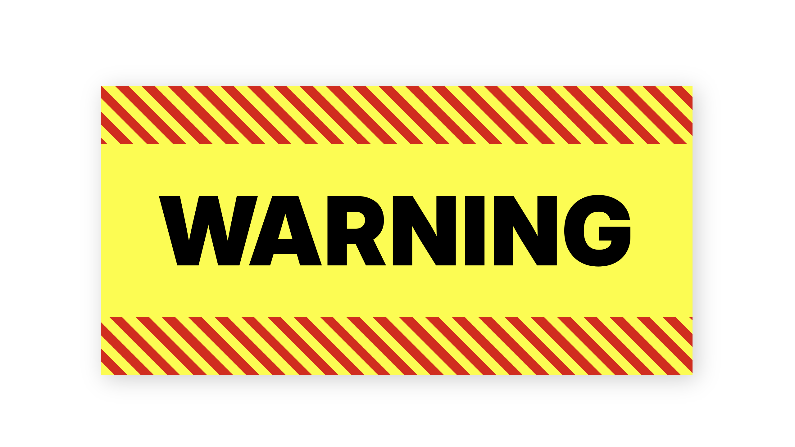 Bright yellow warning sign — with bright red diagonal stripes across the top and bottom.